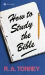 How to Study the Bible by R A Torrey