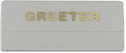 Greeter Badge White Plastic Gold Letters